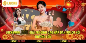 LUCKYWIN - Giải Trí Đỉnh Cao Hấp Dẫn Với Cơ Hội Thưởng Lớn